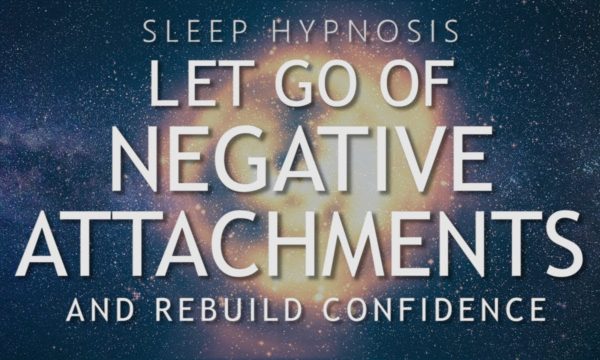 Hypnosis-to-Let-Go-of-Negative-Attachments-Rebuild-Confidence-Sleep-Meditation-Healing